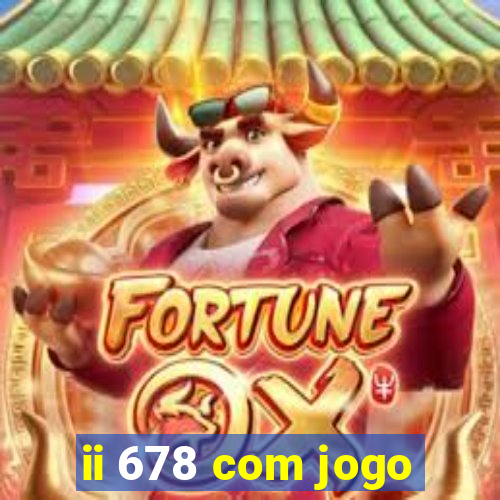 ii 678 com jogo